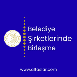 belediye şirketlerinde birleşme