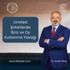 limited şirketlerde ibra ve oy kullanma yasağı